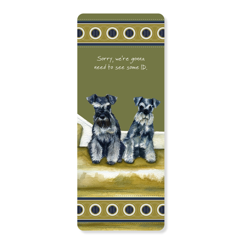 Schnauzers Dog Bookmark - Funny Need ID