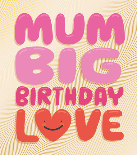 Mum Big Birthday Love Birthday Card