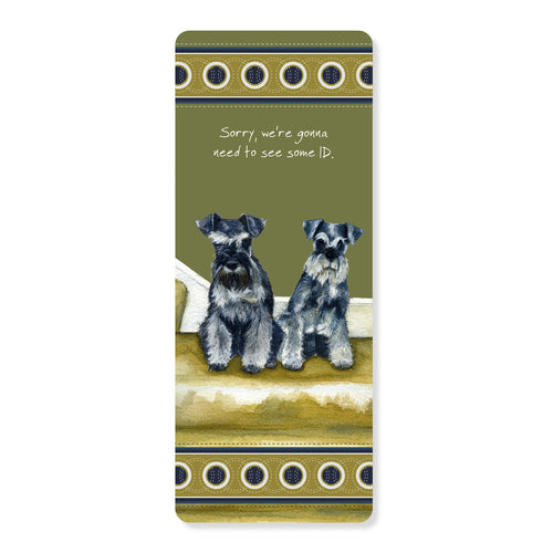 Schnauzers Dog Bookmark - Funny Need ID