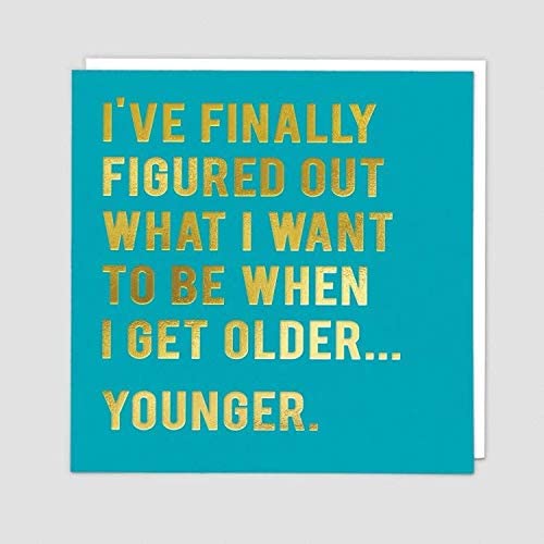 Younger When I Get Older Birthday Card