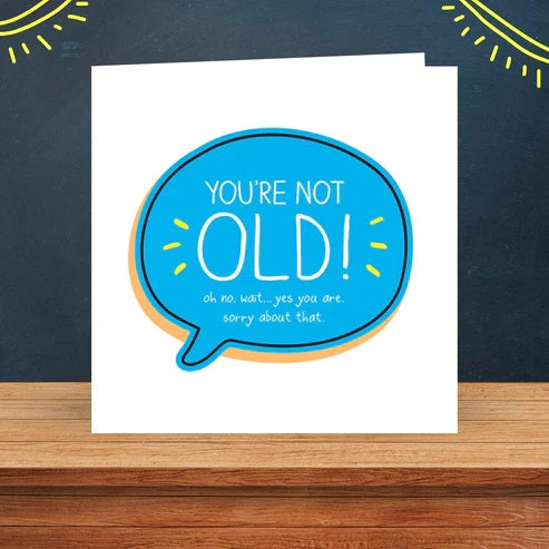 You're Not Old Birthday Card