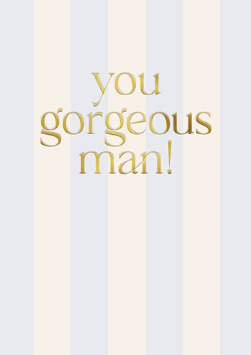 You Gorgeous Man Greeting Card